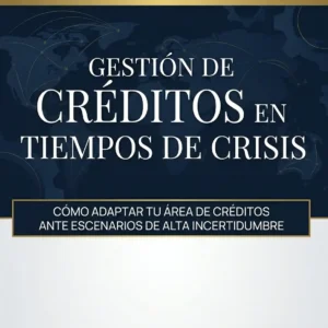 Gestión de Créditos en Tiempos de Crisis